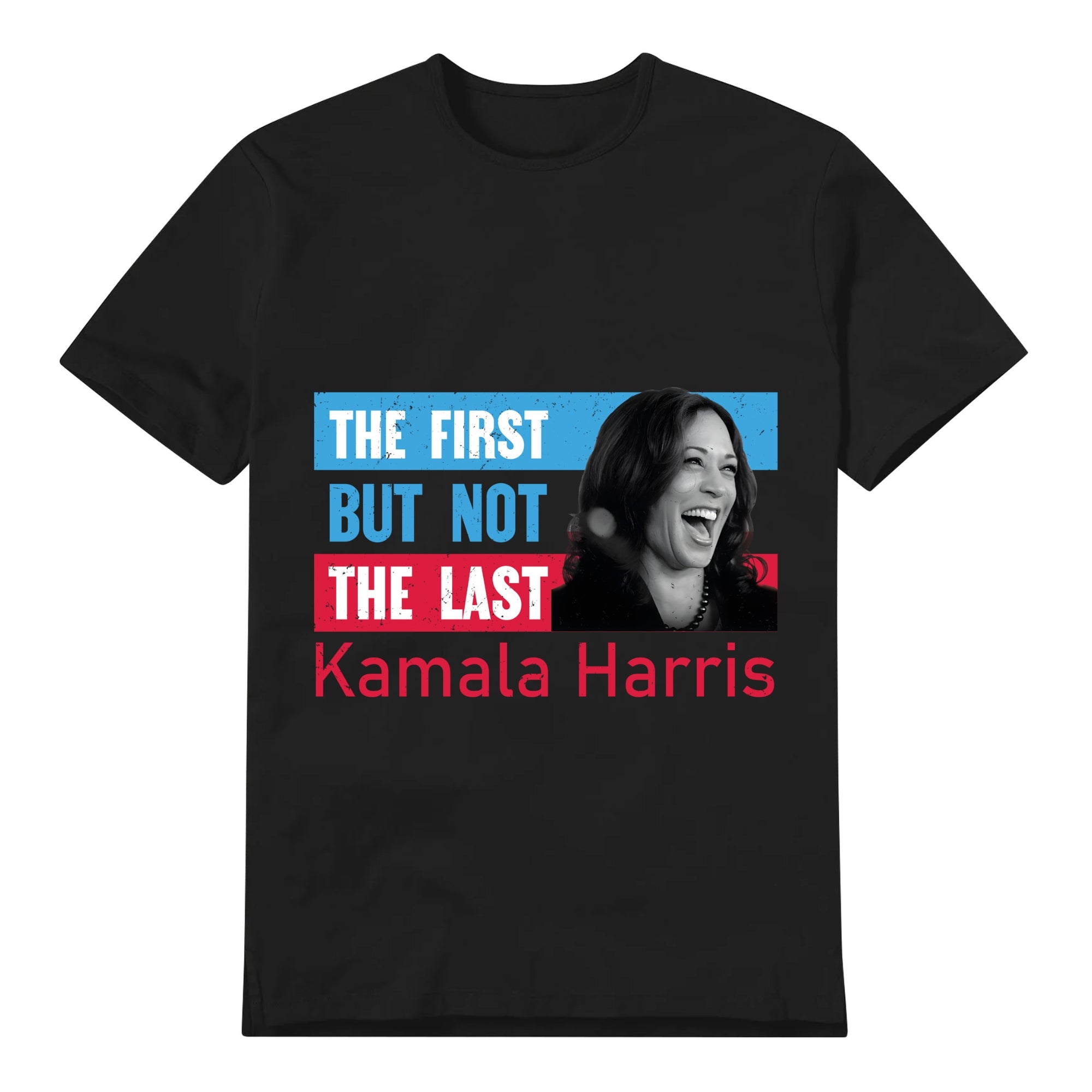 Unisex Graphic Tee Kamala-First, Not Last Print Casual T-Shirt